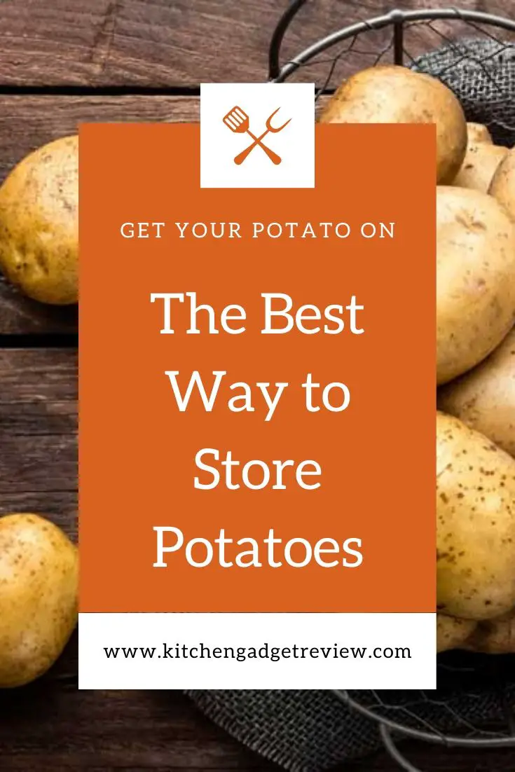 How to Store Potatoes for Maximum Freshness Kitchen Gadget Reviews